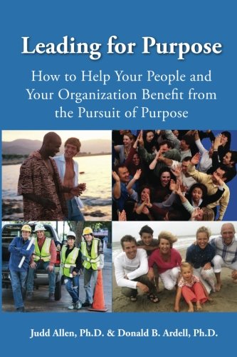 Beispielbild fr Leading for Purpose: How to Help Your People and Your Organization Benefit from the Pursuit of Purpose zum Verkauf von Wonder Book