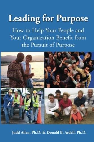 Imagen de archivo de Leading for Purpose: How to Help Your People and Your Organization Benefit from the Pursuit of Purpose a la venta por Wonder Book