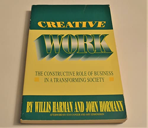 Creative Work: The Constructive Role of Business in a Transforming Society (Institute of Noetic Sciences Publication) (9780941705127) by Willis W. Harman; John Hormann