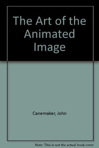 The Art of the Animated Image (9780941710244) by Canemaker, John