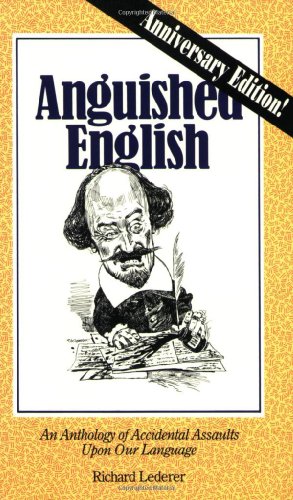 Beispielbild fr Anguished English: An Anthology of Accidental Assaults upon Our Language zum Verkauf von Wonder Book
