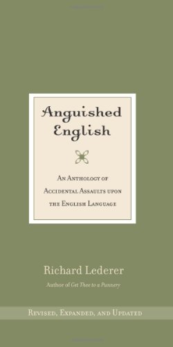 Beispielbild fr Anguished English: An Anthology of Accidental Assaults Upon the English Language zum Verkauf von ThriftBooks-Atlanta