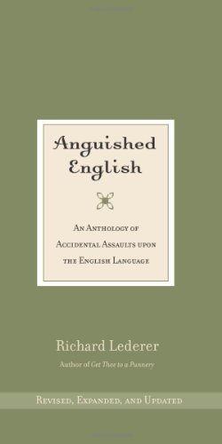 Anguished English: An Anthology of Accidental Assaults upon the English Language (9780941711814) by Lederer, Richard