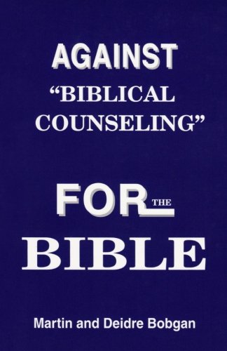 Beispielbild fr Against "Biblical Counseling": For the Bible zum Verkauf von Gulf Coast Books