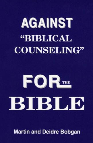 Stock image for Against Biblical Counseling : For the Bible for sale by Better World Books: West