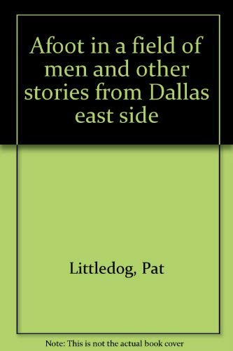 Stock image for Afoot in a Field of Men and Other Stories from Dallas East Side for sale by Inside the Covers