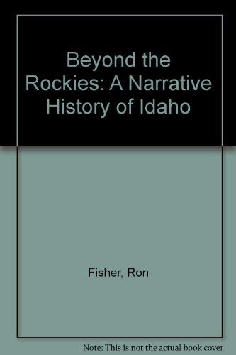 Beyond the Rockies: A Narrative History of Idaho (9780941734004) by Fisher, Ron
