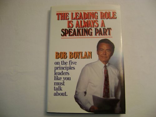 Stock image for The Leading Role is Always a Speaking Part: Five Principles Leaders Must Talk About So People Follow them for sale by Book Grove, RMABA