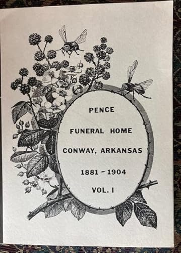 9780941765060: Pence Funeral Home Conway, Arkansas 1881-1904 Vol. 1 by Desmond Walls Allen