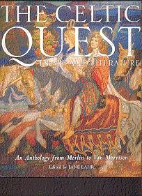 THE CELTIC QUEST, IN ART AND LITERATURE: An Anthology from Merlin to Van Morrison