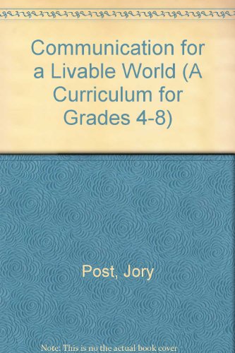 Communication for a Livable World (A Curriculum for Grades 4-8) (9780941816519) by Post, Jory; Friedman, Alan