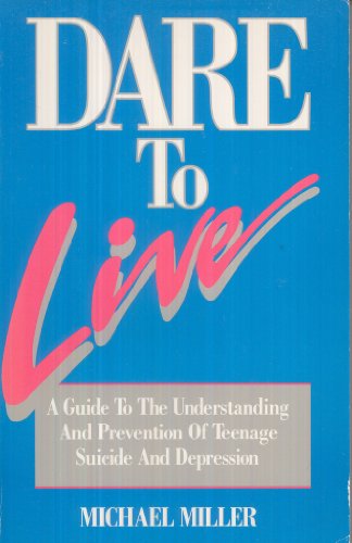 9780941831222: Dare to Live: A Guide to the Understanding and Prevention of Teenage Suicide and Depression