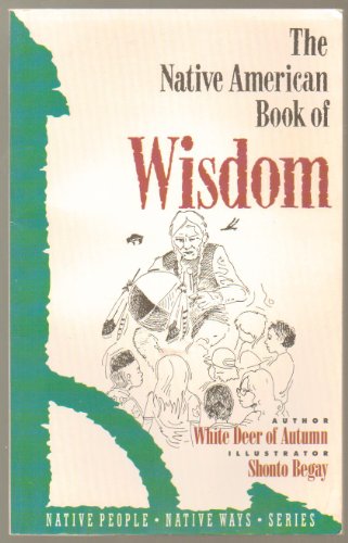 Imagen de archivo de The Native American Book of Wisdom (Native People, Native Ways Series, Vol 4) a la venta por HPB-Ruby