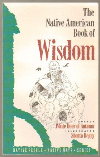 9780941831741: The Native American Book of Wisdom: 004 (Native People, Native Ways Series, Vol 4)