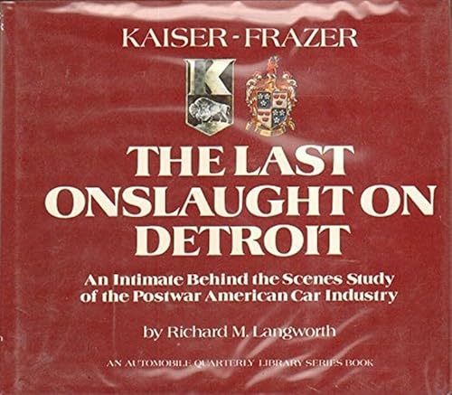 9780941835008: Kaiser-Frazer The Last Onslaught on Detroit An intimate behind the scenes study of the Postwar American Car Industry