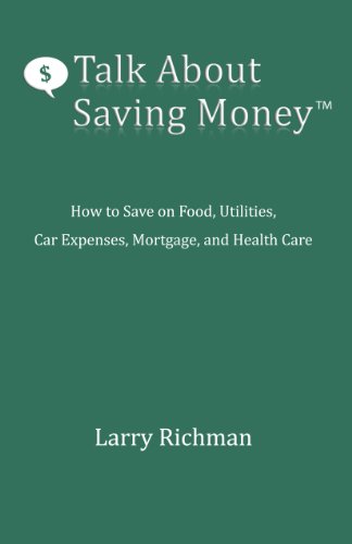 Stock image for Talk About Saving Money: How to Save on Food, Utilities, Car Expenses, Mortgage, and Health Care for sale by Marissa's Books and Gifts