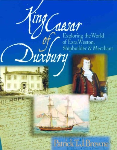 Beispielbild fr King Caesar of Duxbury : Exploring the World of Ezra Weston, Shipbuilder and Merchant zum Verkauf von Better World Books