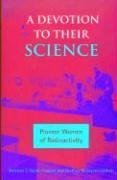 Imagen de archivo de A Devotion to Their Science : Pioneer Women of Radioactivity a la venta por Better World Books