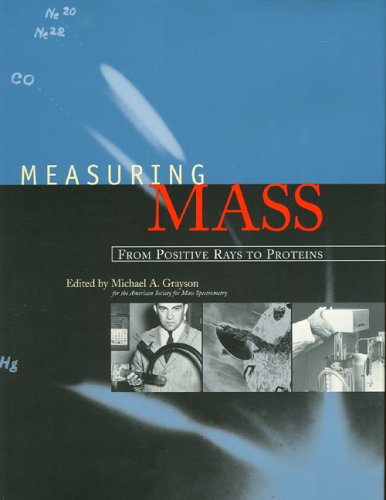 Stock image for Measuring Mass: From Positive Rays to Proteins for sale by ThriftBooks-Dallas