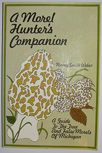 Beispielbild fr A Morel Hunter's Companion: A Guide to the True and False Morels of Michigan zum Verkauf von Books of the Smoky Mountains