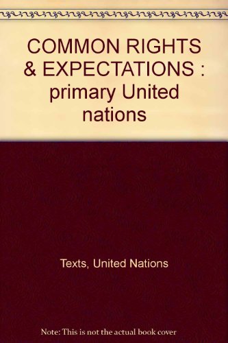 Imagen de archivo de COMMON RIGHTS & EXPECTATIONS : primary United nations a la venta por austin books and more