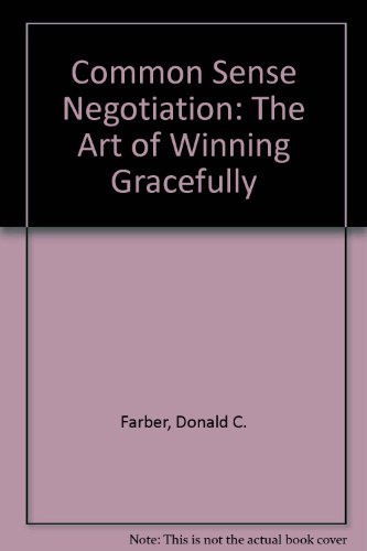 Imagen de archivo de Common Sense Negotiation: The Art of Winning Gracefully a la venta por Wonder Book