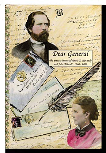 Beispielbild fr DEAR GENERAL: THE PRIVATE LETTERS OF ANNIE E. KENNEDY AND JOHN BIDWELL, 1866-1868 zum Verkauf von WONDERFUL BOOKS BY MAIL