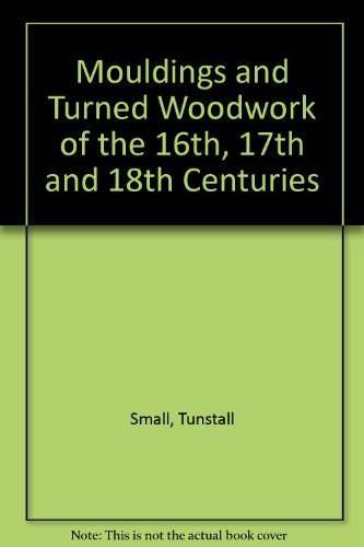 9780941936071: Mouldings and Turned Woodwork of the 16th, 17th and 18th Centuries: A Collection of Full-Size Sections and Details