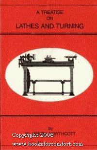 A Treatise on Lathes and Turning, Simple, Mechanical, and Ornamental