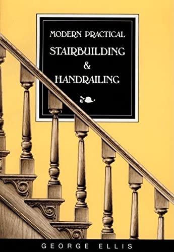 Stock image for Modern Practical Stairbuilding and Handrailing: For the Use of Workmen, Builders, Architects, and Others for sale by Rob the Book Man