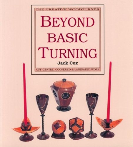 Beispielbild fr Beyond Basic Turning: Off-Centre, Coopered & Laminated Work (The Creative Woodturner) zum Verkauf von Orion Tech