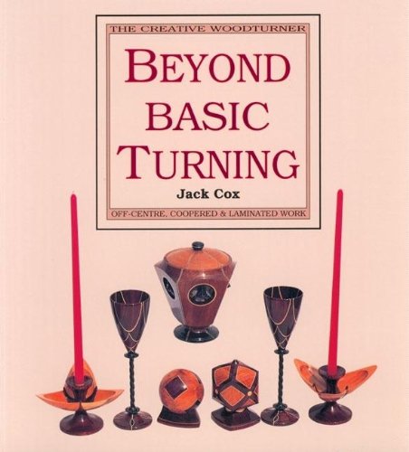 Stock image for Beyond Basic Turning: Off-Centre, Coopered & Laminated Work for sale by Martin Nevers- used & rare books