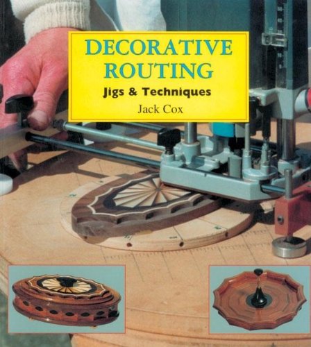 Stock image for Decorative Routing: Jigs & Techniques for sale by The Book Exchange