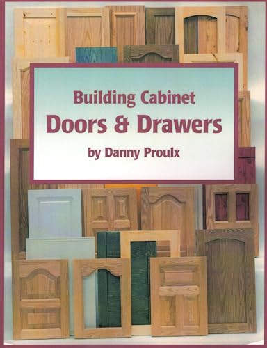 Stock image for Building Cabinet Doors and Drawers: How to Design, Construct, and Install Cabinetry for sale by Reuseabook
