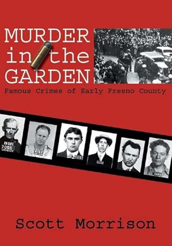 Stock image for Murder in the Garden: Famous Crimes of Early Fresno County for sale by ThriftBooks-Atlanta