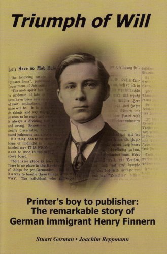 Imagen de archivo de Triumph of Will Printer's Boy to Publisher: The Remarkable Story of German Immigrant Henry Finnern a la venta por Cambridge Books