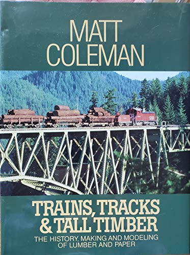 Beispielbild fr Trains, Tracks & Tall Timber: The History Making and Modeling of Lumber and Paper zum Verkauf von HPB-Red