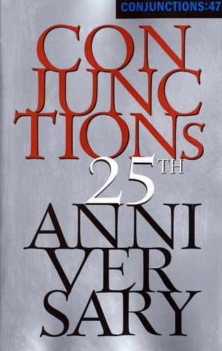 Beispielbild fr Conjunctions: 47, Twenty-fifth Anniversary Issue zum Verkauf von Wonder Book