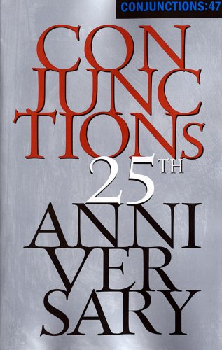 Stock image for Conjunctions: 47, Twenty-fifth Anniversary Issue for sale by Wonder Book