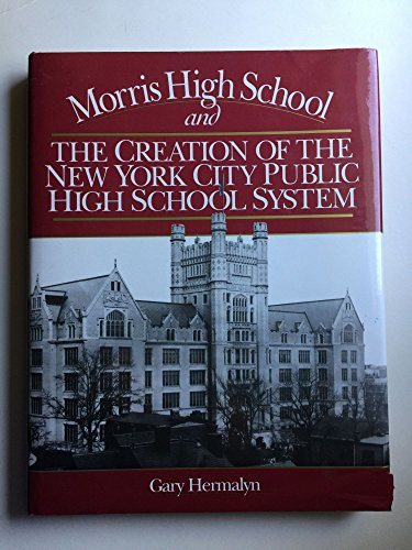 Morris High School and the Creation of the New York City Public High School System (9780941980319) by Hermalyn, Gary