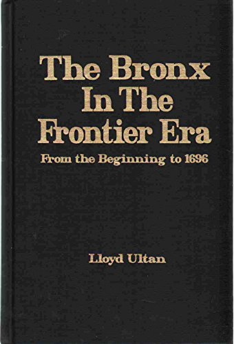 The Bronx in the Frontier Era (History of The Bronx) (9780941980340) by Ultan, Lloyd
