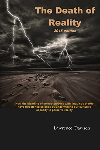 9780941995368: The Death of Reality: How the Blending of Corrupt Politics with Linguistic Theory have threatened Science by undermining our Culture's Capacity to perceive Reality