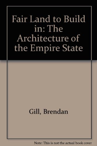 Beispielbild fr A Fair Land to Build In : The Architecture of the Empire State zum Verkauf von Better World Books
