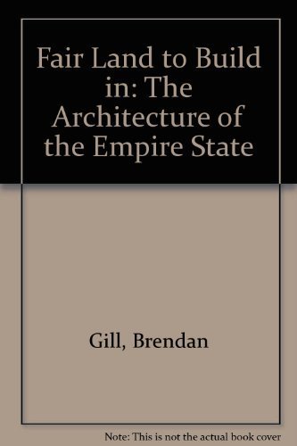 Imagen de archivo de A Fair Land to Build In : The Architecture of the Empire State a la venta por Better World Books