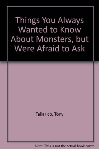 Things You Always Wanted to Know About Monsters, but Were Afraid to Ask (9780942025590) by Tallarico, Tony