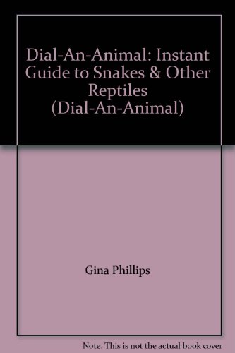 Stock image for Dial-An-Animal: Instant Guide to Snakes & Other Reptiles (Dial-An-Animal) for sale by Wonder Book