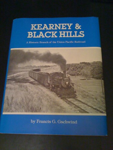 Kearney & Black Hills: A Historic Line of the Union Pacific Railroad