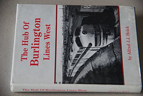 Stock image for The Hub of Burlington lines West: Lincoln and the Lincoln Division of the Burlington Route for sale by Jeff Stark