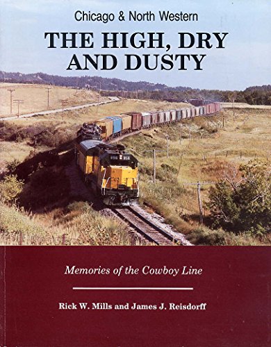 Stock image for Chicago & Northwestern the HIGH, DRY and DUSTY Memories of the Cowboy Line. for sale by Inside the Covers