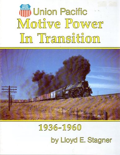 Union Pacific Motive Power in Transition 1936-1960 (9780942035292) by Lloyd E. Stagner